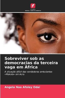 Sobreviver sob as democracias da terceira vaga em África - Angela Naa Afoley Odai - cover