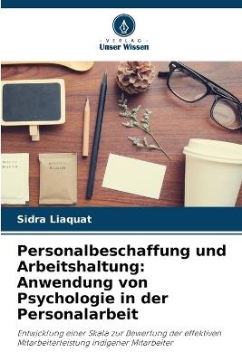 Personalbeschaffung und Arbeitshaltung: Anwendung von Psychologie in der Personalarbeit - Sidra Liaquat - cover