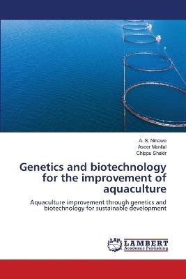 Genetics and biotechnology for the improvement of aquaculture - A S Ninawe,Aseer Manilal,Chippu Shakir - cover