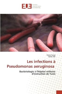 Les infections à Pseudomonas aeruginosa - Ikram Fazaa,Selim Asli - cover