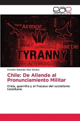 Chile: De Allende al Pronunciamiento Militar - Vicente Eduardo Díaz Godoy - cover