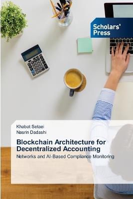 Blockchain Architecture for Decentralized Accounting - Khabat Setaei,Nasrin Dadashi - cover
