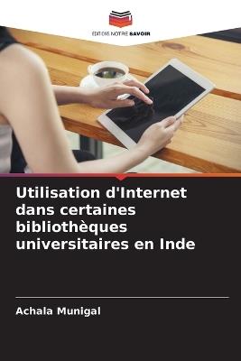 Utilisation d'Internet dans certaines bibliothèques universitaires en Inde - Achala Munigal - cover