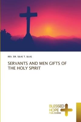 Servants and Men Gifts of the Holy Spirit - Silas T Silas - cover