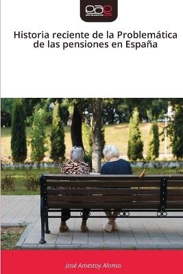 Historia reciente de la Problemática de las pensiones en España - José Amestoy Alonso - cover