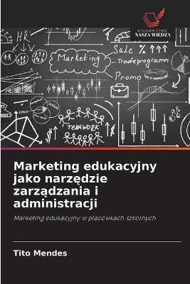 Marketing edukacyjny jako narzędzie zarządzania i administracji - Tito Mendes - cover