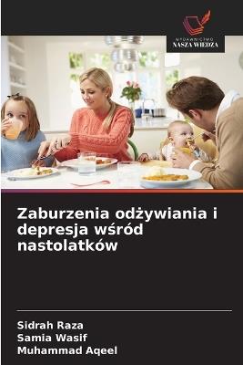 Zaburzenia odżywiania i depresja wśród nastolatków - Sidrah Raza,Samia Wasif,Muhammad Aqeel - cover