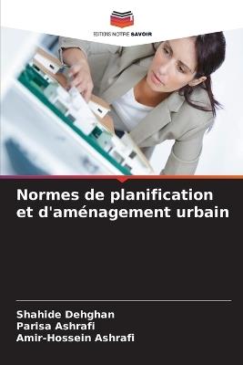 Normes de planification et d'aménagement urbain - Shahide Dehghan,Parisa Ashrafi,Amir-Hossein Ashrafi - cover