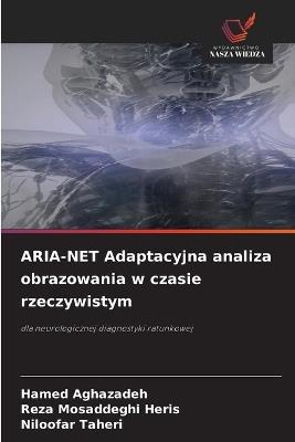 ARIA-NET Adaptacyjna analiza obrazowania w czasie rzeczywistym - Hamed Aghazadeh,Reza Mosaddeghi Heris,Niloofar Taheri - cover