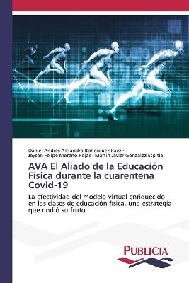 AVA El Aliado de la Educación Física durante la cuarentena Covid-19 - Daniel Andrés Alejand Bohórquez Páez,Jeyson Felipe Moreno Rojas,Martín Javier González Espitia - cover