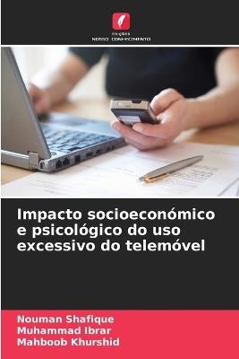 Impacto socioeconómico e psicológico do uso excessivo do telemóvel - Nouman Shafique,Muhammad Ibrar,Mahboob Khurshid - cover