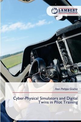 Cyber-Physical Simulators and Digital Twins in Pilot Training - Alain Philippe Gruchet - cover
