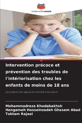 Intervention précoce et prévention des troubles de l'intériorisation chez les enfants de moins de 18 ans - Mohammadreza Khodabakhsh,Hengameh Hosseinzadeh Ghasem Abad,Toktam Rajaei - cover