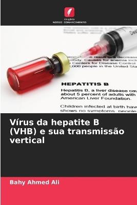 Vírus da hepatite B (VHB) e sua transmissão vertical - Bahy Ahmed Ali - cover