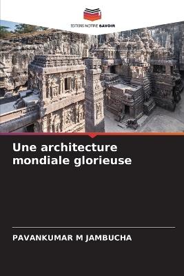 Une architecture mondiale glorieuse - Pavankumar M Jambucha - cover