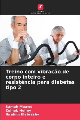 Treino com vibração de corpo inteiro e resistência para diabetes tipo 2 - Samah Moawd,Zeinab Helmy,Ibrahim Elebrashy - cover