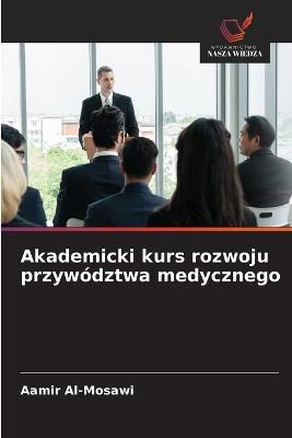 Akademicki kurs rozwoju przywództwa medycznego - Aamir Al-Mosawi - cover