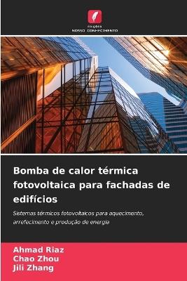 Bomba de calor térmica fotovoltaica para fachadas de edifícios - Ahmad Riaz,Chao Zhou,Jili Zhang - cover