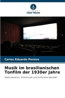 Musik im brasilianischen Tonfilm der 1930er Jahre - Carlos Eduardo Pereira - cover
