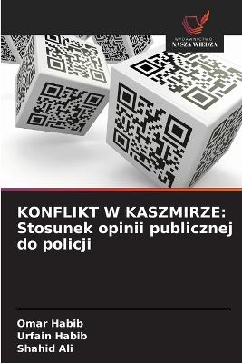Konflikt W Kaszmirze: Stosunek opinii publicznej do policji - Omar Habib,Urfain Habib,Shahid Ali - cover