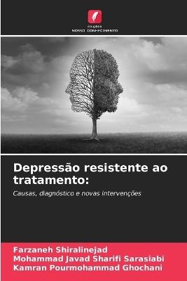 Depressão resistente ao tratamento - Farzaneh Shiralinejad,Mohammad Javad Sharifi Sarasiabi,Kamran Pourmohammad Ghochani - cover