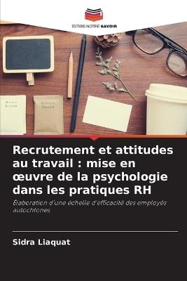 Recrutement et attitudes au travail: mise en oeuvre de la psychologie dans les pratiques RH - Sidra Liaquat - cover
