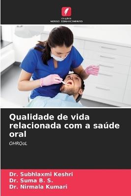 Qualidade de vida relacionada com a saúde oral - Subhlaxmi Keshri,Suma B S,Nirmala Kumari - cover