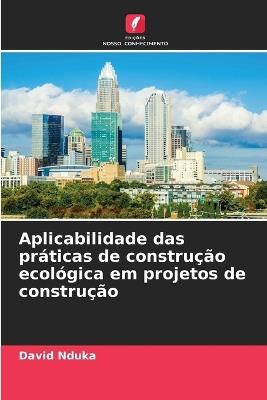 Aplicabilidade das práticas de construção ecológica em projetos de construção - David Nduka - cover