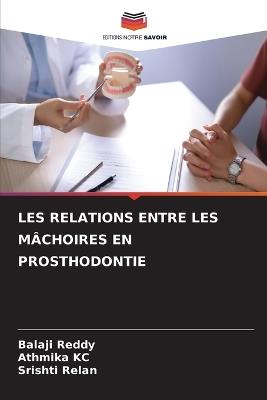 Les Relations Entre Les Mâchoires En Prosthodontie - Balaji Reddy,Athmika Kc,Srishti Relan - cover