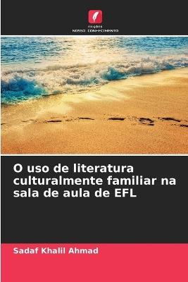 O uso de literatura culturalmente familiar na sala de aula de EFL - Sadaf Khalil Ahmad - cover