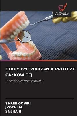 Etapy Wytwarzania Protezy Calkowitej - Shree Gowri,Jyothi M,Sneha H - cover