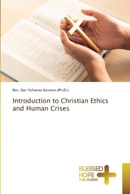 Introduction to Christian Ethics and Human Crises - Sati Yohanna Kesmen (Ph D ) - cover