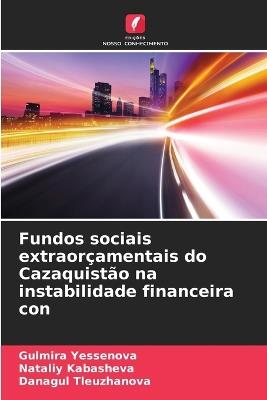 Fundos sociais extraorçamentais do Cazaquistão na instabilidade financeira con - Gulmira Yessenova,Nataliy Kabasheva,Danagul Tleuzhanova - cover