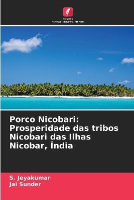 Porco Nicobari: Prosperidade das tribos Nicobari das Ilhas Nicobar, Índia - S Jeyakumar,Jai Sunder - cover