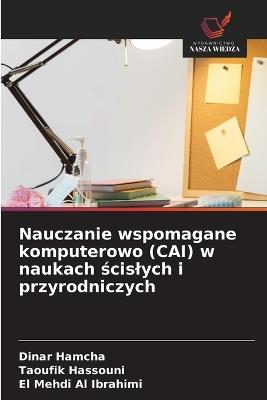 Nauczanie wspomagane komputerowo (CAI) w naukach ścislych i przyrodniczych - Dinar Hamcha,Taoufik Hassouni,El Mehdi Al Ibrahimi - cover