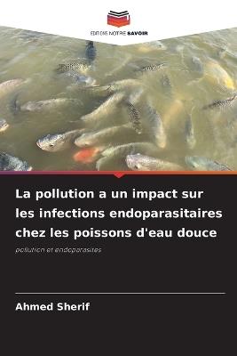 La pollution a un impact sur les infections endoparasitaires chez les poissons d'eau douce - Ahmed Sherif - cover