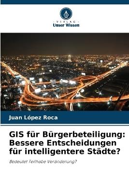 GIS für Bürgerbeteiligung: Bessere Entscheidungen für intelligentere Städte? - Juan López Roca - cover