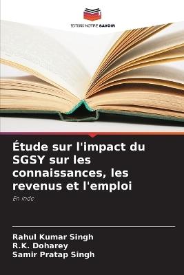 Étude sur l'impact du SGSY sur les connaissances, les revenus et l'emploi - Rahul Kumar Singh,R K Doharey,Samir Pratap Singh - cover