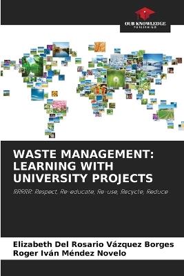 Waste Management: Learning with University Projects - Elizabeth del Rosario Vázquez Borges,Roger Iván Méndez Novelo - cover