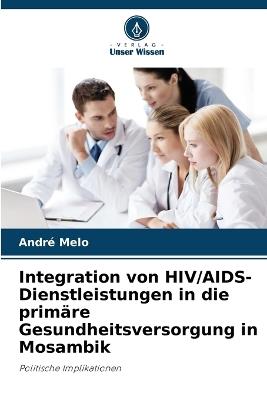 Integration von HIV/AIDS-Dienstleistungen in die primäre Gesundheitsversorgung in Mosambik - André Melo - cover