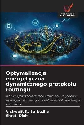 Optymalizacja energetyczna dynamicznego protokolu routingu - Vishwajit K Barbudhe,Shruti Dixit - cover