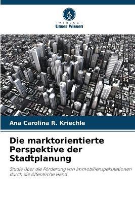 Die marktorientierte Perspektive der Stadtplanung - Ana Carolina R Kriechle - cover
