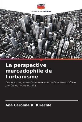 La perspective mercadophile de l'urbanisme - Ana Carolina R Kriechle - cover