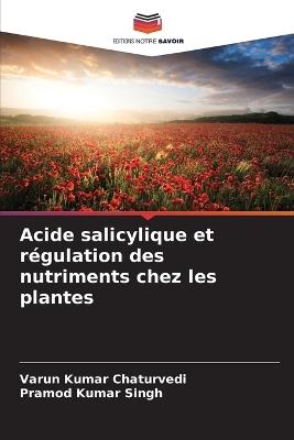 Acide salicylique et régulation des nutriments chez les plantes - Varun Kumar Chaturvedi,Pramod Kumar Singh - cover