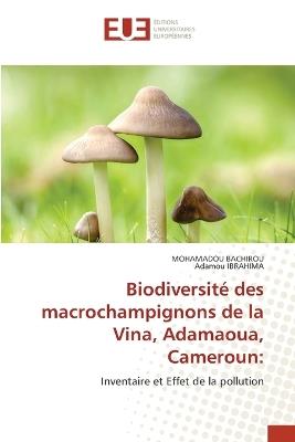 Biodiversité des macrochampignons de la Vina, Adamaoua, Cameroun - Mohamadou Bachirou,Adamou Ibrahima - cover