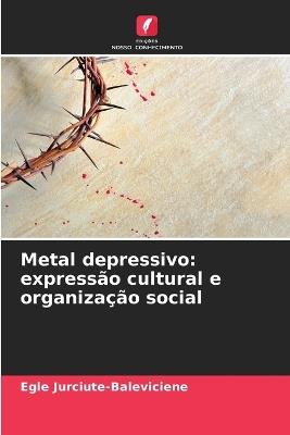 Metal depressivo: expressão cultural e organização social - Egle Jurciute-Baleviciene - cover