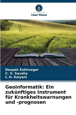 Geoinformatik: Ein zukünftiges Instrument für Krankheitswarnungen und -prognosen - Deepak Kshirsagar,C V Savalia,I H Kalyani - cover