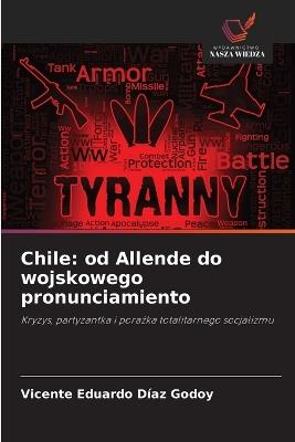 Chile: od Allende do wojskowego pronunciamiento - Vicente Eduardo Díaz Godoy - cover