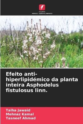 Efeito anti-hiperlipidémico da planta inteira Asphodelus fistulosus linn. - Talha Jawaid,Mehnaz Kamal,Tasneef Ahmad - cover