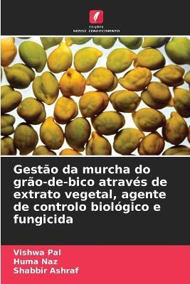 Gestão da murcha do grão-de-bico através de extrato vegetal, agente de controlo biológico e fungicida - Vishwa Pal,Huma Naz,Shabbir Ashraf - cover